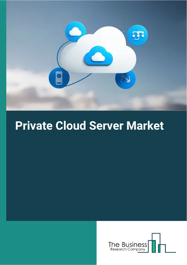 Private Cloud Server Market Report 2026 Private Cloud Server Market Report 2026