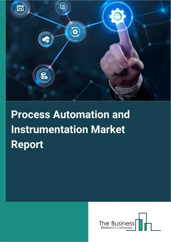 Global Process Automation and Instrumentation Market Report 2026 Global Process Automation and Instrumentation Market Report 2026