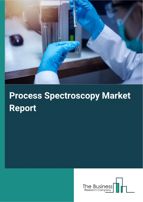 Global Process Spectroscopy Market Report 2026 Global Process Spectroscopy Market Report 2026