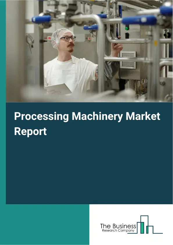 Processing Machinery Market Report 2026 Processing Machinery Market Report 2026