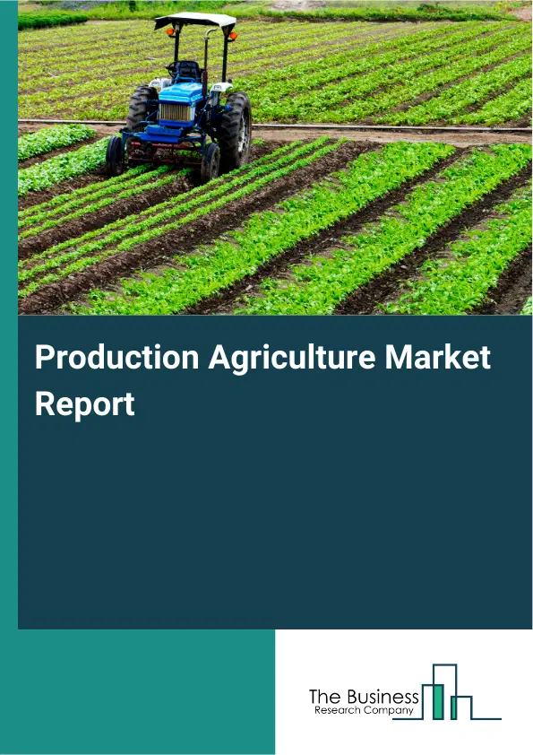Global Production Agriculture Market Report 2026 Global Production Agriculture Market Report 2026