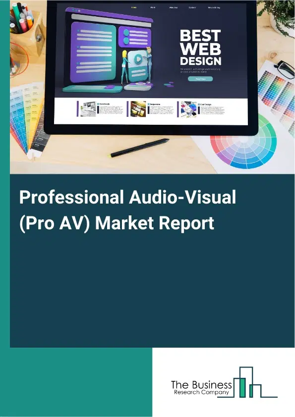 Global Professional Audio-Visual (Pro AV) Market Report 2026 Global Professional Audio-Visual (Pro AV) Market Report 2026