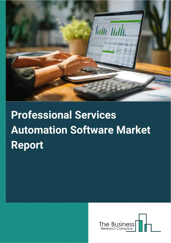 Global Professional Services Automation Software Market Report 2026 Global Professional Services Automation Software Market Report 2026