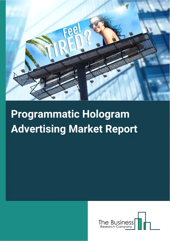 Global Programmatic Hologram Advertising Market Report 2026 Global Programmatic Hologram Advertising Market Report 2026