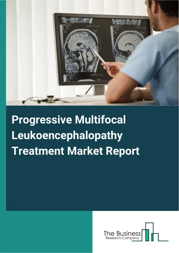 Global Progressive Multifocal Leukoencephalopathy Treatment Market Report 2026 Global Progressive Multifocal Leukoencephalopathy Treatment Market Report 2026