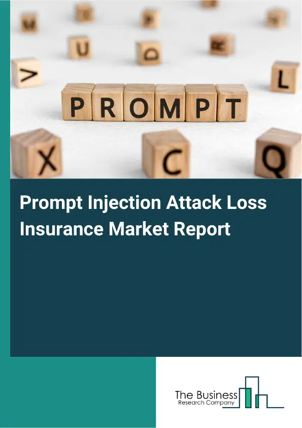 Global Prompt Injection Attack Loss Insurance Market Report 2026 Global Prompt Injection Attack Loss Insurance Market Report 2026