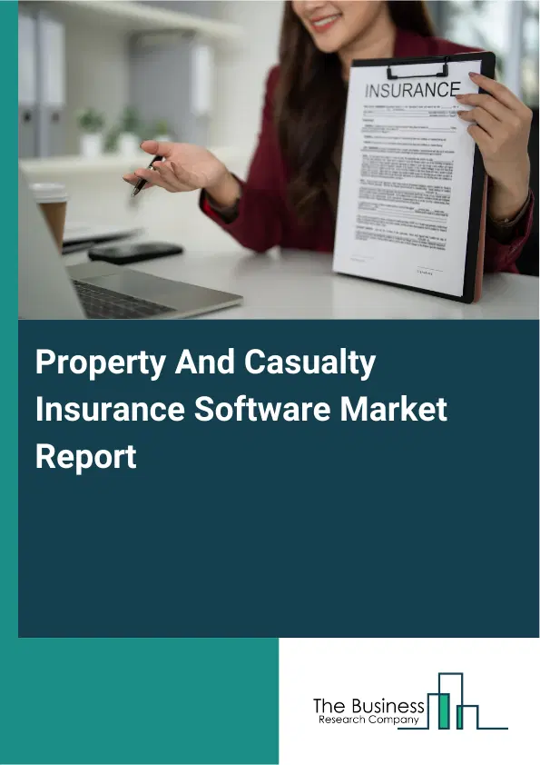 Global Property And Casualty Insurance Software Market Report 2026 Global Property And Casualty Insurance Software Market Report 2026