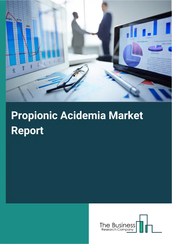 Global Propionic Acidemia Market Report 2026 Global Propionic Acidemia Market Report 2026