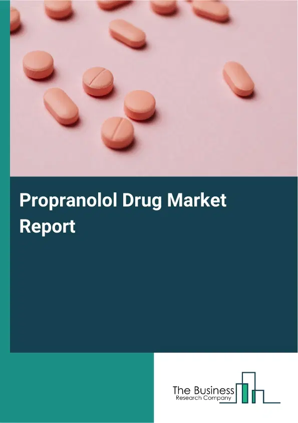 Global Propranolol Drug Market Report 2026 Global Propranolol Drug Market Report 2026