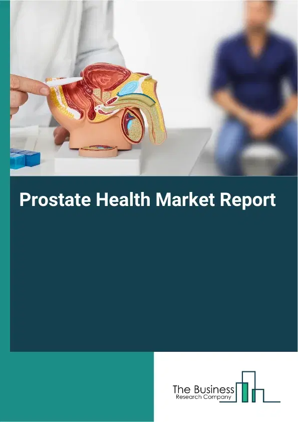 Global Prostate Health Market Report 2026 Global Prostate Health Market Report 2026