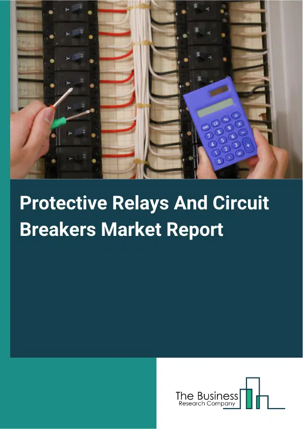 Protective Relays And Circuit Breakers Market Report 2026 Protective Relays And Circuit Breakers Market Report 2026
