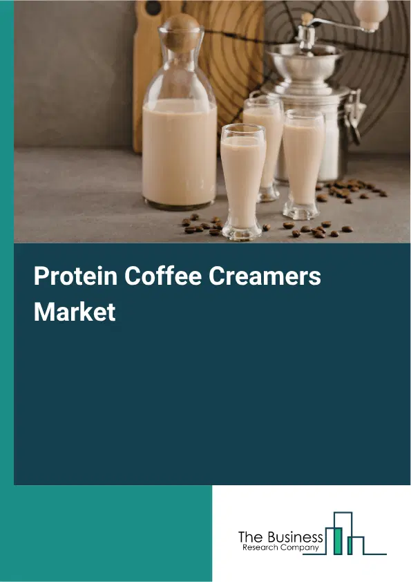 Protein Coffee Creamers Market Report 2026 Protein Coffee Creamers Market Report 2026