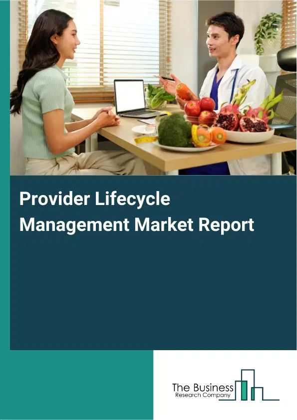 Global Provider Lifecycle Management Market Report 2026 Global Provider Lifecycle Management Market Report 2026