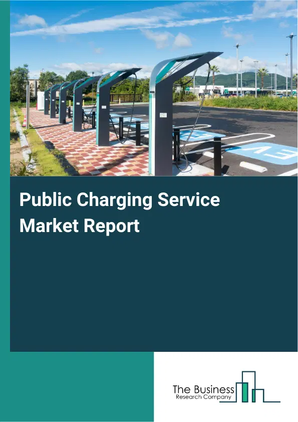 Global Public Charging Service Market Report 2026 Global Public Charging Service Market Report 2026