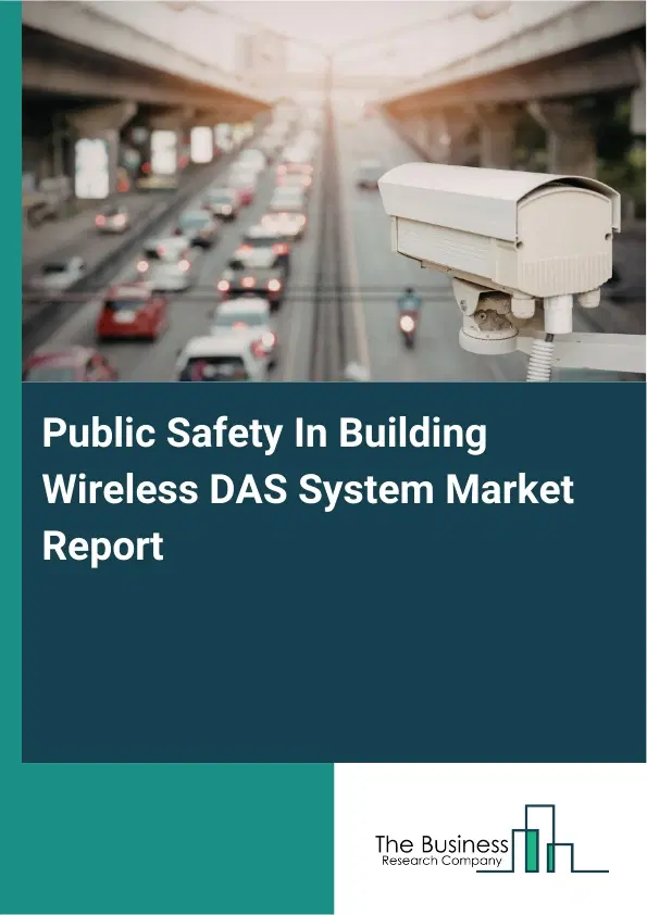 Global Public Safety In Building Wireless DAS System Market Report 2026 Global Public Safety In Building Wireless DAS System Market Report 2026
