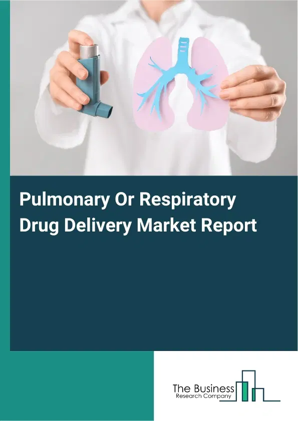 Global Pulmonary Or Respiratory Drug Delivery Market Report 2026 Global Pulmonary Or Respiratory Drug Delivery Market Report 2026