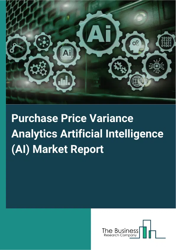 Global Purchase Price Variance Analytics Artificial Intelligence (AI) Market Report 2026 Global Purchase Price Variance Analytics Artificial Intelligence (AI) Market Report 2026