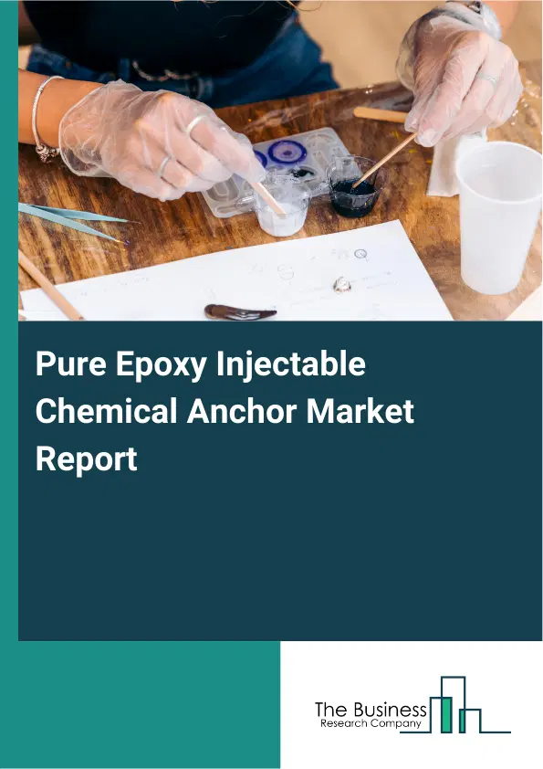 Global Pure Epoxy Injectable Chemical Anchor Market Report 2026 Global Pure Epoxy Injectable Chemical Anchor Market Report 2026
