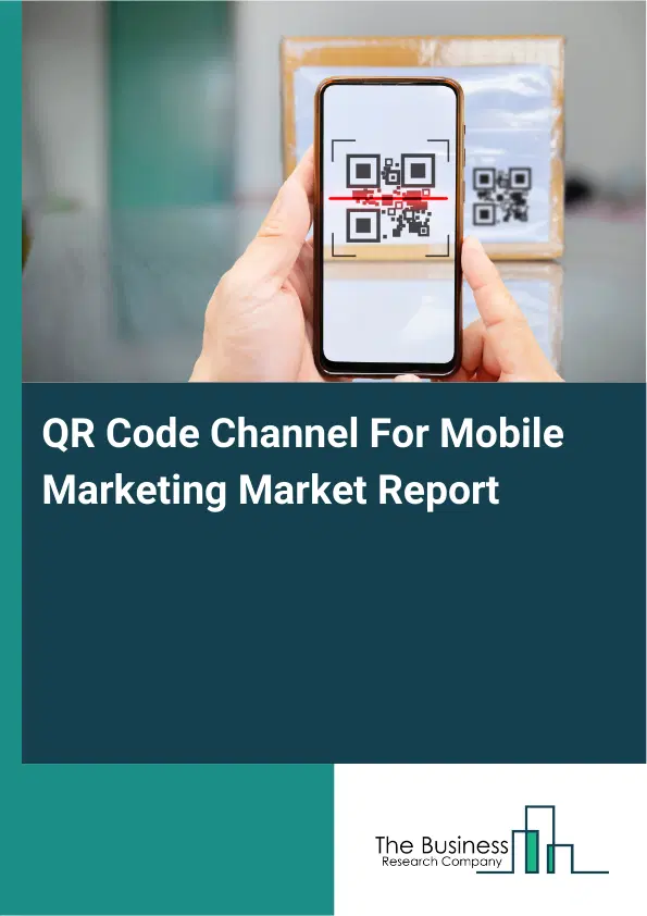Global QR Code Channel For Mobile Marketing Market Report 2026 Global QR Code Channel For Mobile Marketing Market Report 2026