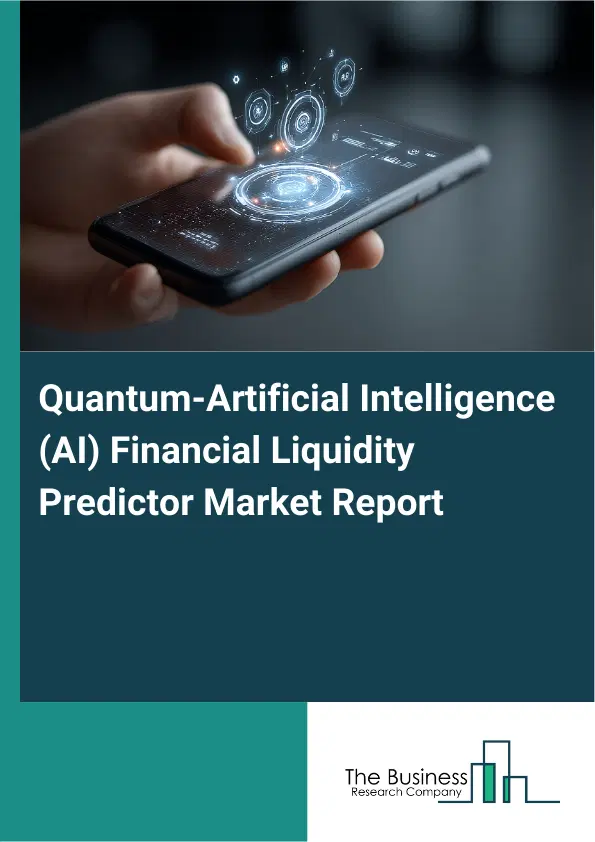 Global Quantum-Artificial Intelligence (AI) Financial Liquidity Predictor Market Report 2026 Global Quantum-Artificial Intelligence (AI) Financial Liquidity Predictor Market Report 2026