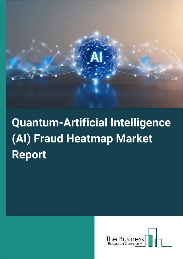 Global Quantum-Artificial Intelligence (AI) Fraud Heatmap Market Report 2026 Global Quantum-Artificial Intelligence (AI) Fraud Heatmap Market Report 2026
