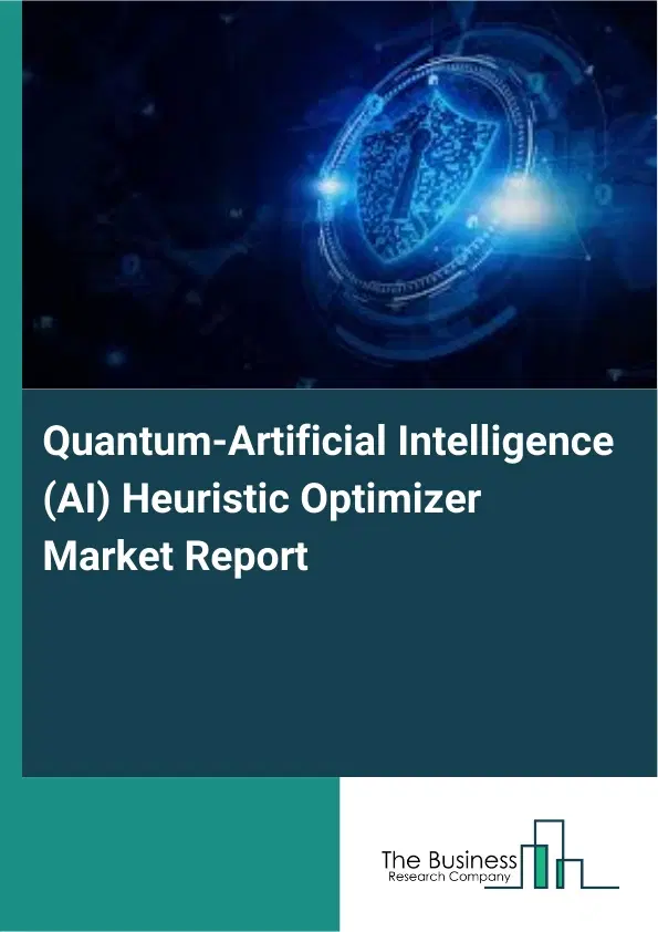 Global Quantum-Artificial Intelligence (AI) Heuristic Optimizer Market Report 2026 Global Quantum-Artificial Intelligence (AI) Heuristic Optimizer Market Report 2026
