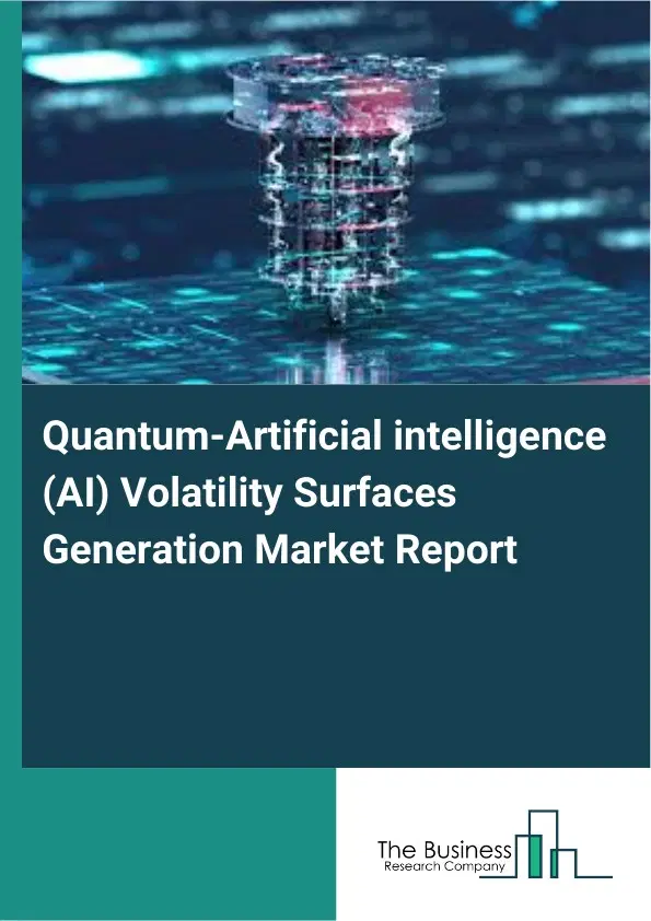 Global Quantum-Artificial intelligence (AI) Volatility Surfaces Generation Market Report 2026 Global Quantum-Artificial intelligence (AI) Volatility Surfaces Generation Market Report 2026