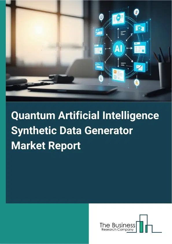 Global Quantum Artificial Intelligence Synthetic Data Generator Market Report 2026 Global Quantum Artificial Intelligence Synthetic Data Generator Market Report 2026