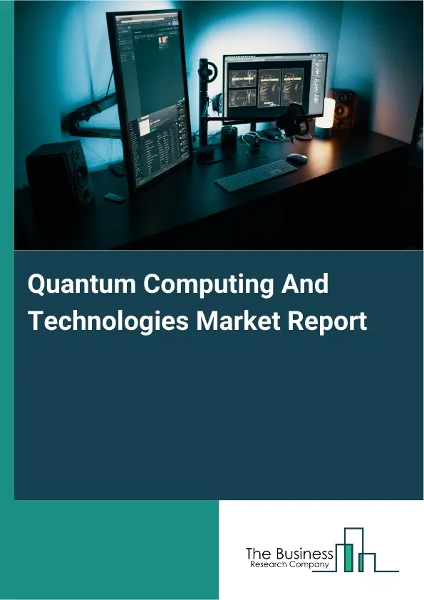 Global Quantum Computing And Technologies Market Report 2026 Global Quantum Computing And Technologies Market Report 2026