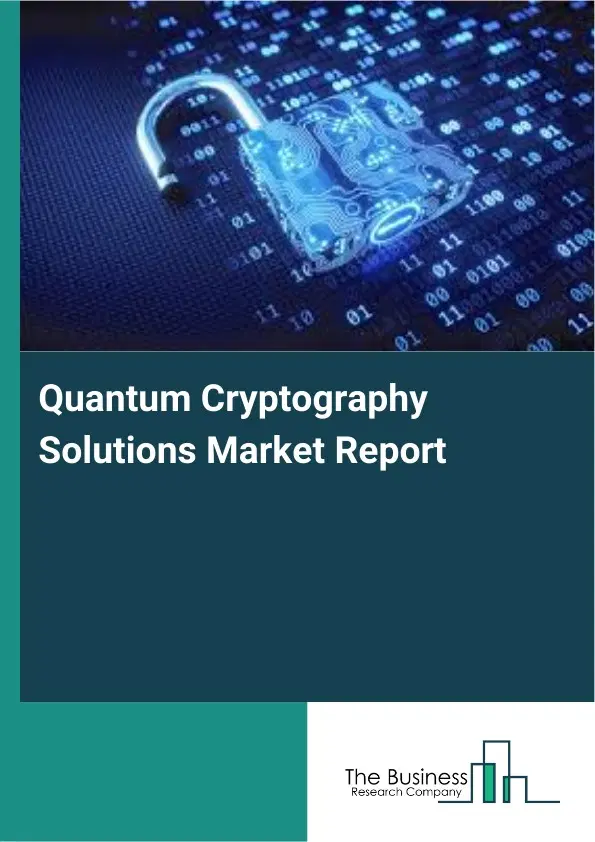 Global Quantum Cryptography Solutions Market Report 2026 Global Quantum Cryptography Solutions Market Report 2026