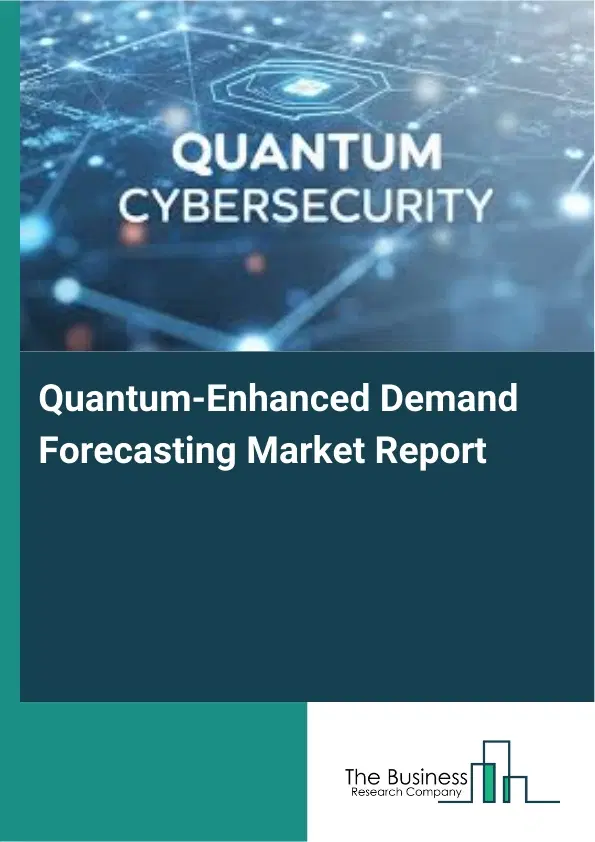 Global Quantum-Enhanced Demand Forecasting Market Report 2026 Global Quantum-Enhanced Demand Forecasting Market Report 2026