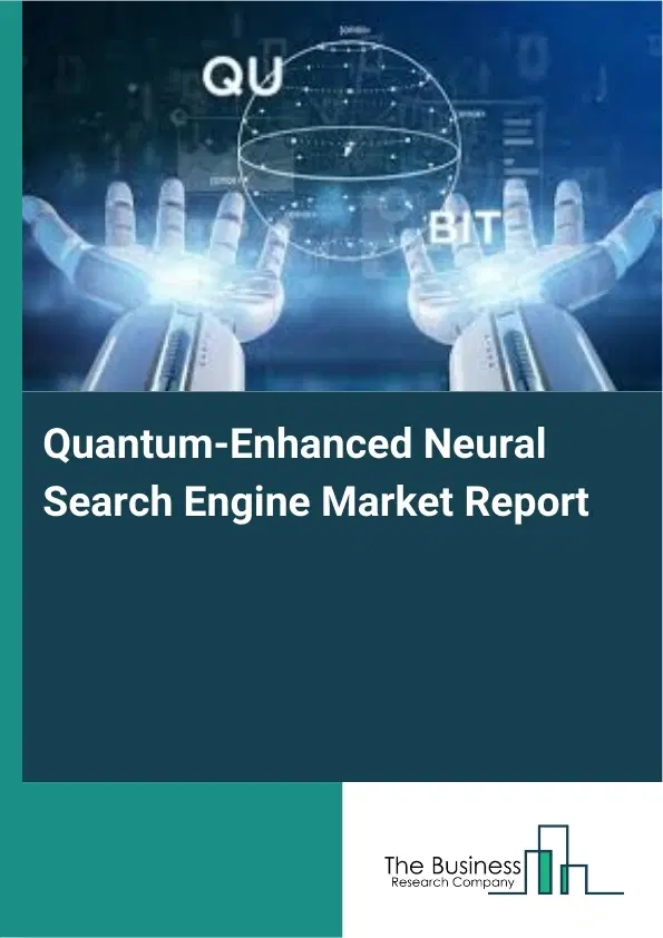 Global Quantum-Enhanced Neural Search Engine Market Report 2026 Global Quantum-Enhanced Neural Search Engine Market Report 2026