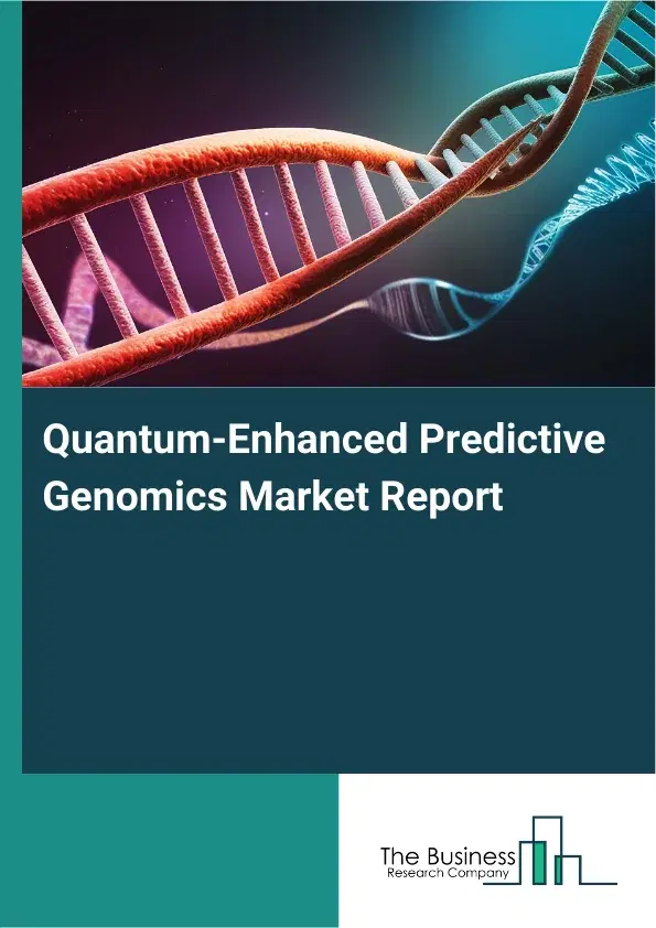 Global Quantum-Enhanced Predictive Genomics Market Report 2026 Global Quantum-Enhanced Predictive Genomics Market Report 2026