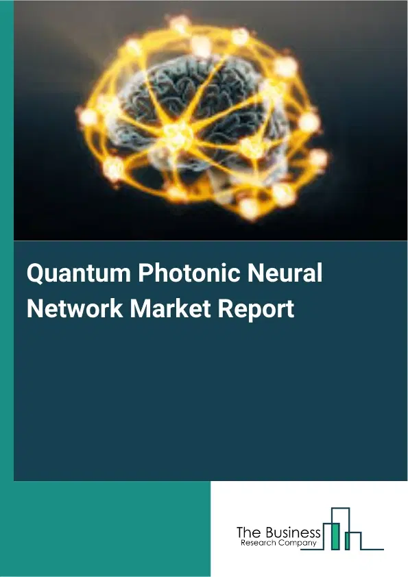 Global Quantum Photonic Neural Network Market Report 2026 Global Quantum Photonic Neural Network Market Report 2026