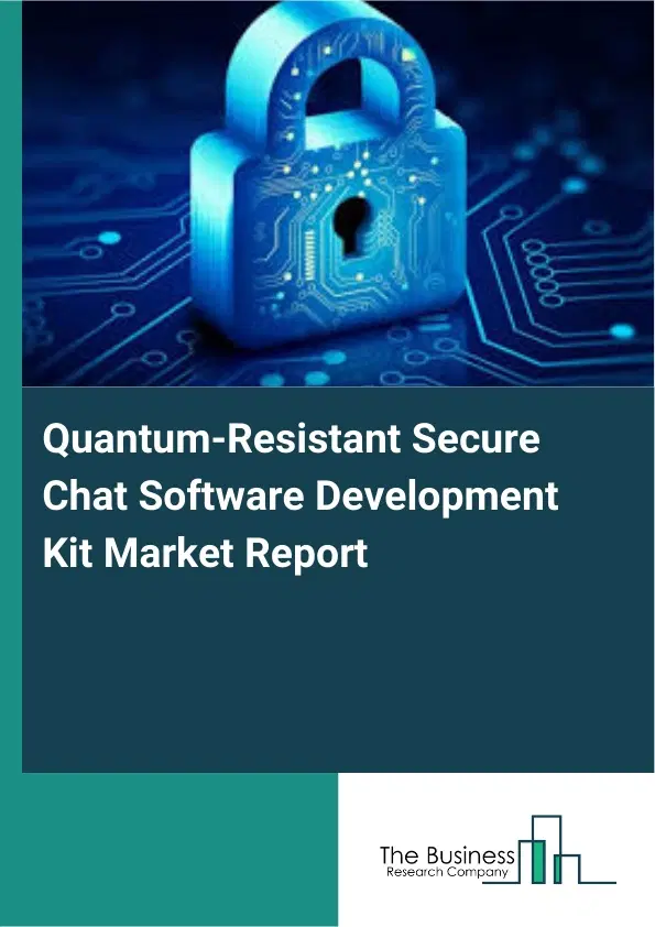Global Quantum-Resistant Secure Chat Software Development Kit Market Report 2026 Global Quantum-Resistant Secure Chat Software Development Kit Market Report 2026