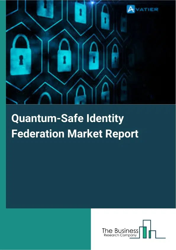 Global Quantum-Safe Identity Federation Market Report 2026 Global Quantum-Safe Identity Federation Market Report 2026