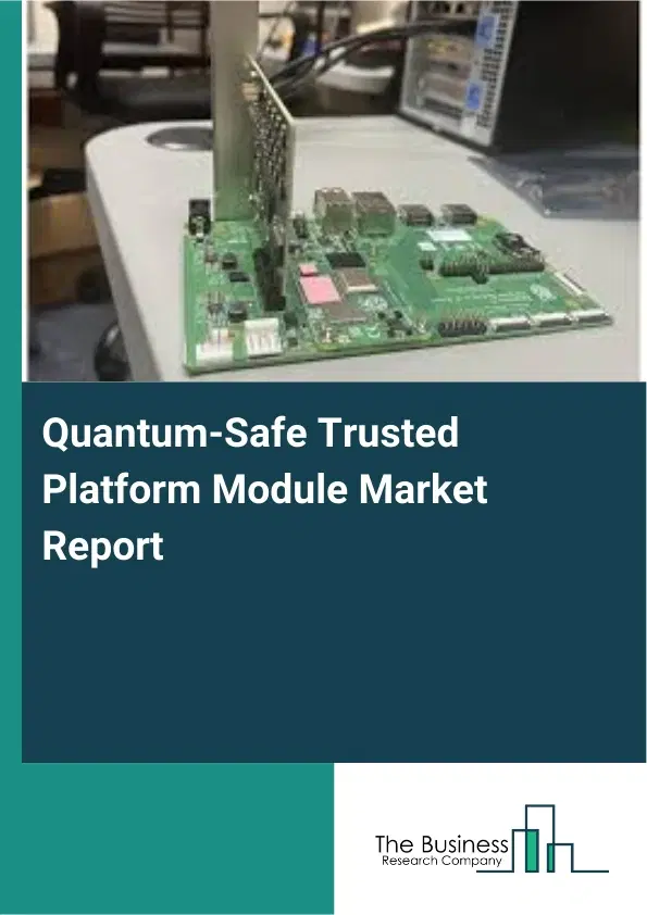 Global Quantum-Safe Trusted Platform Module Market Report 2026 Global Quantum-Safe Trusted Platform Module Market Report 2026