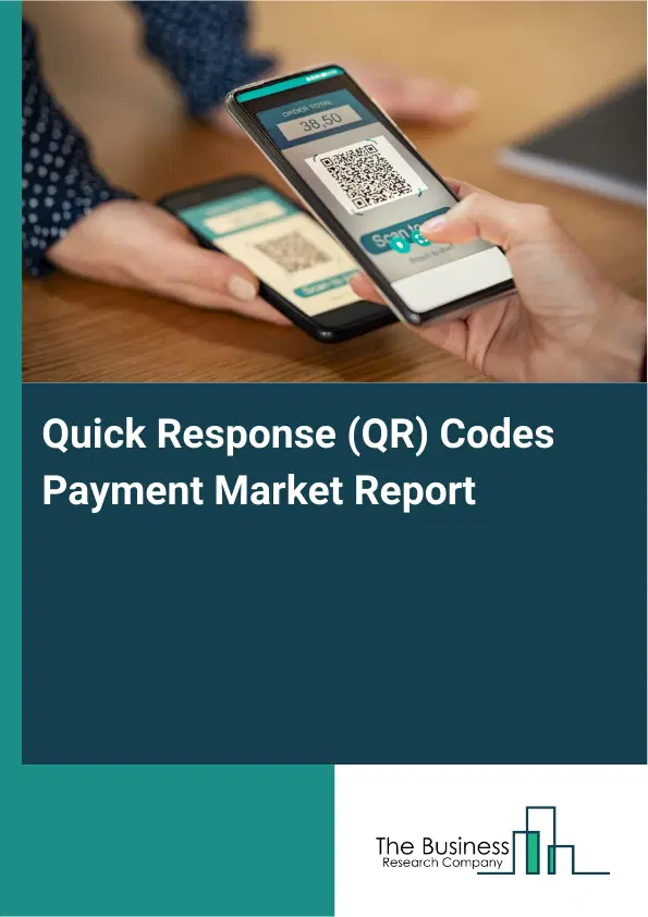 Global Quick Response (QR) Codes Payment Market Report 2026 Global Quick Response (QR) Codes Payment Market Report 2026