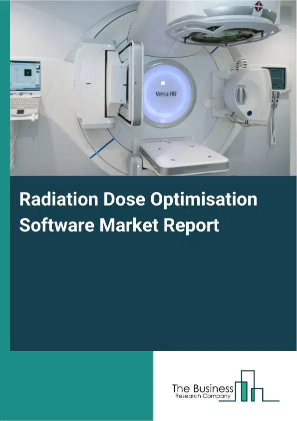 Global Radiation Dose Optimisation Software Market Report 2026 Global Radiation Dose Optimisation Software Market Report 2026