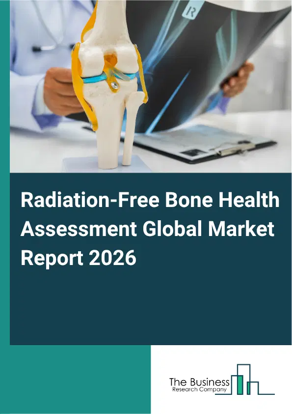 Radiation-Free Bone Health Assessment Market Report 2026 Radiation-Free Bone Health Assessment Market Report 2026