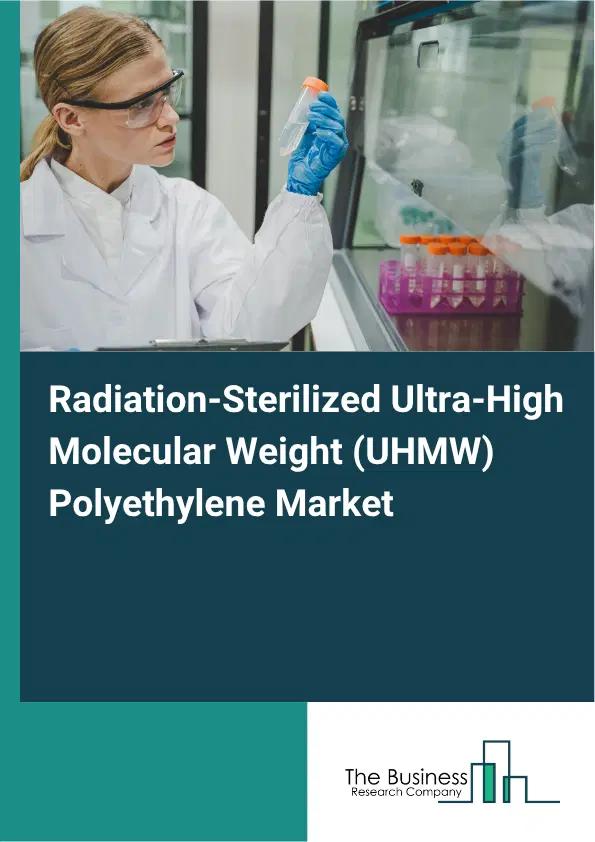 Radiation-Sterilized Ultra-High Molecular Weight (UHMW) Polyethylene Market Report 2026 Radiation-Sterilized Ultra-High Molecular Weight (UHMW) Polyethylene Market Report 2026
