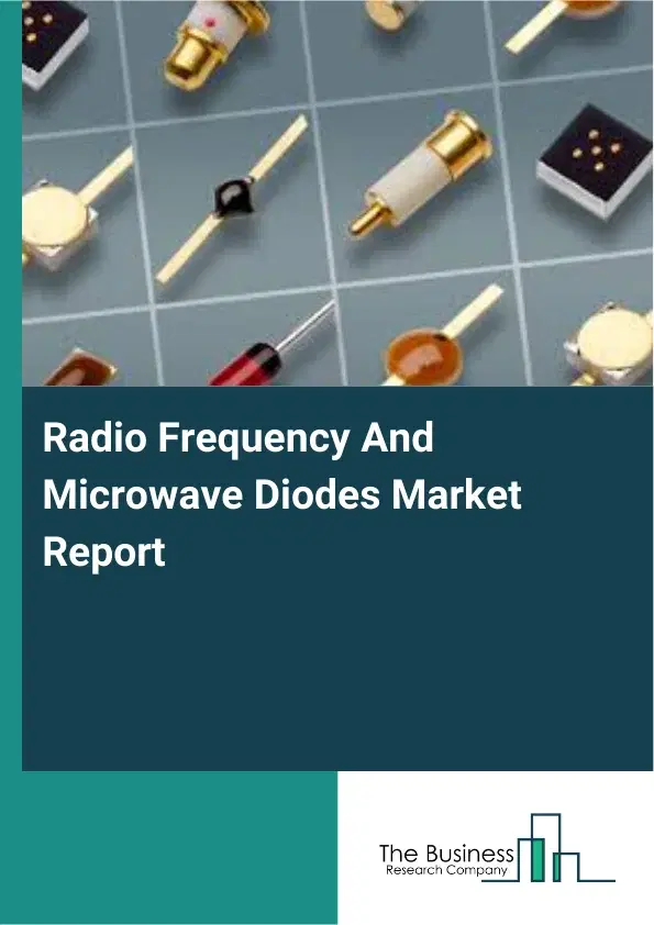 Global Radio Frequency And Microwave Diodes Market Report 2026 Global Radio Frequency And Microwave Diodes Market Report 2026