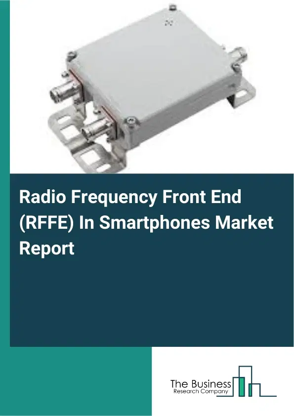 Global Radio Frequency Front End (RFFE) In Smartphones Market Report 2026 Global Radio Frequency Front End (RFFE) In Smartphones Market Report 2026