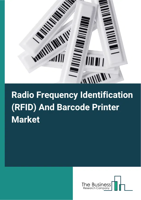 Radio Frequency Identification (RFID) And Barcode Printer Market Report 2026 Radio Frequency Identification (RFID) And Barcode Printer Market Report 2026