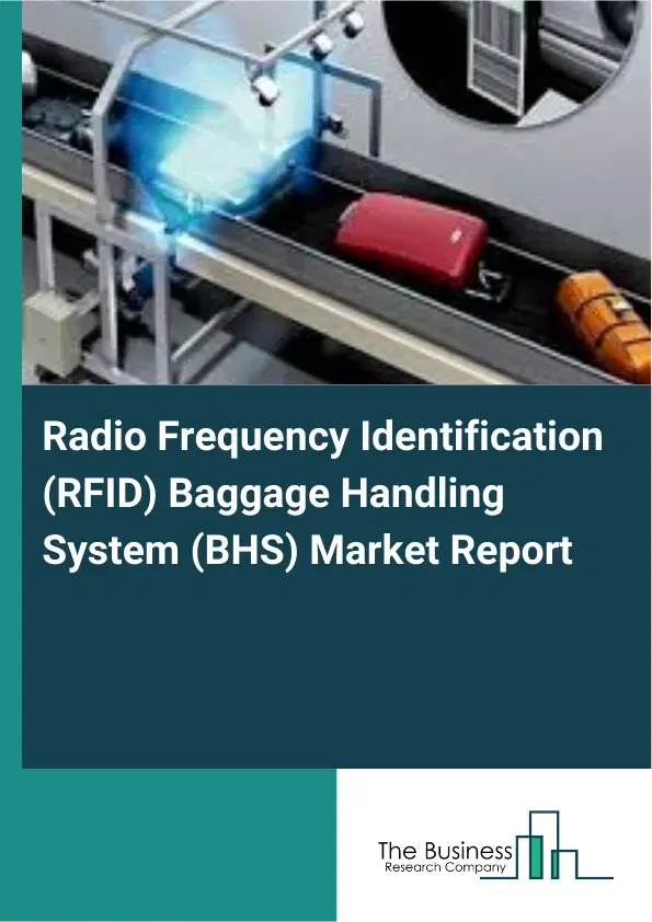 Global Radio Frequency Identification (RFID) Baggage Handling System (BHS) Market Report 2026 Global Radio Frequency Identification (RFID) Baggage Handling System (BHS) Market Report 2026