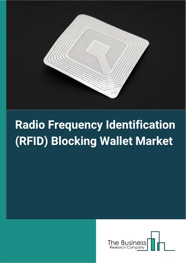 Radio Frequency Identification (RFID) Blocking Wallet Market Report 2026 Radio Frequency Identification (RFID) Blocking Wallet Market Report 2026