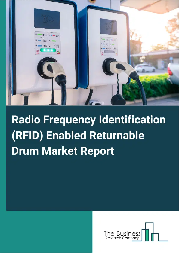 Global Radio Frequency Identification (RFID) Enabled Returnable Drum Market Report 2026 Global Radio Frequency Identification (RFID) Enabled Returnable Drum Market Report 2026