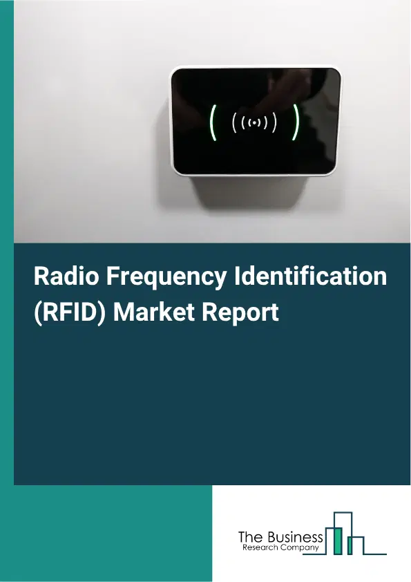 Radio Frequency Identification (RFID) Market Report 2026 Radio Frequency Identification (RFID) Market Report 2026