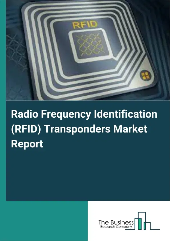 Global Radio Frequency Identification (RFID) Transponders Market Report 2026 Global Radio Frequency Identification (RFID) Transponders Market Report 2026