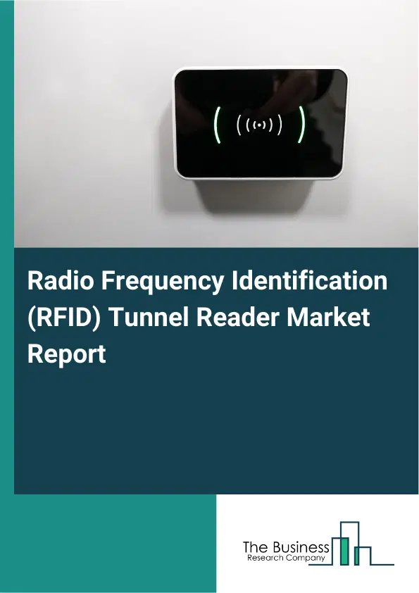 Global Radio Frequency Identification (RFID) Tunnel Reader Market Report 2026 Global Radio Frequency Identification (RFID) Tunnel Reader Market Report 2026